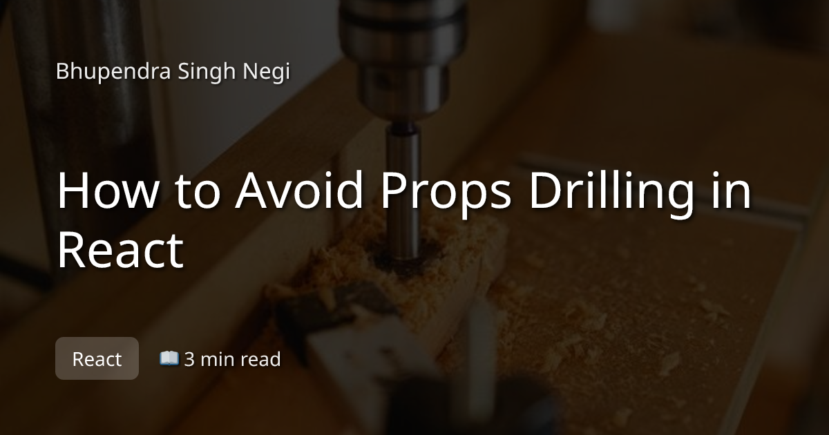 How to Avoid Props Drilling in React - Bhupendra Singh Negi